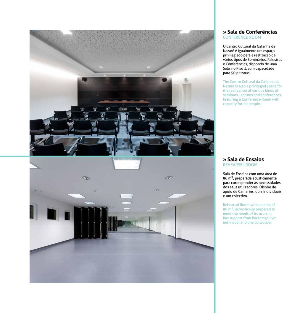 The Centro Cultural da Gafanha da Nazaré is also a privileged space for the realization of various kinds of seminars, lectures and conferences, featuring a Conference Room with capacity for 50 people.