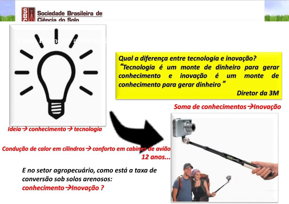 .. E no setor agropecuário, como está a taxa de conversão sob solos arenosos: conhecimento Inovação? Qual a diferença entre tecnologia e inovação?