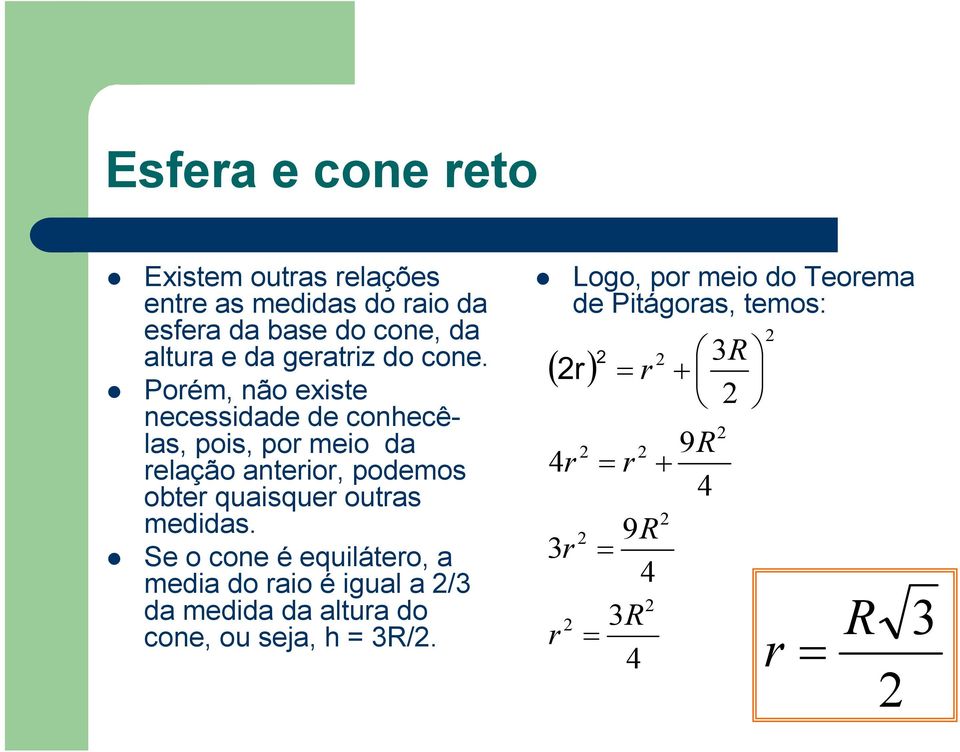 Porém, não existe necessidade de conhecêlas, pois, por meio da relação anterior, podemos obter quaisquer