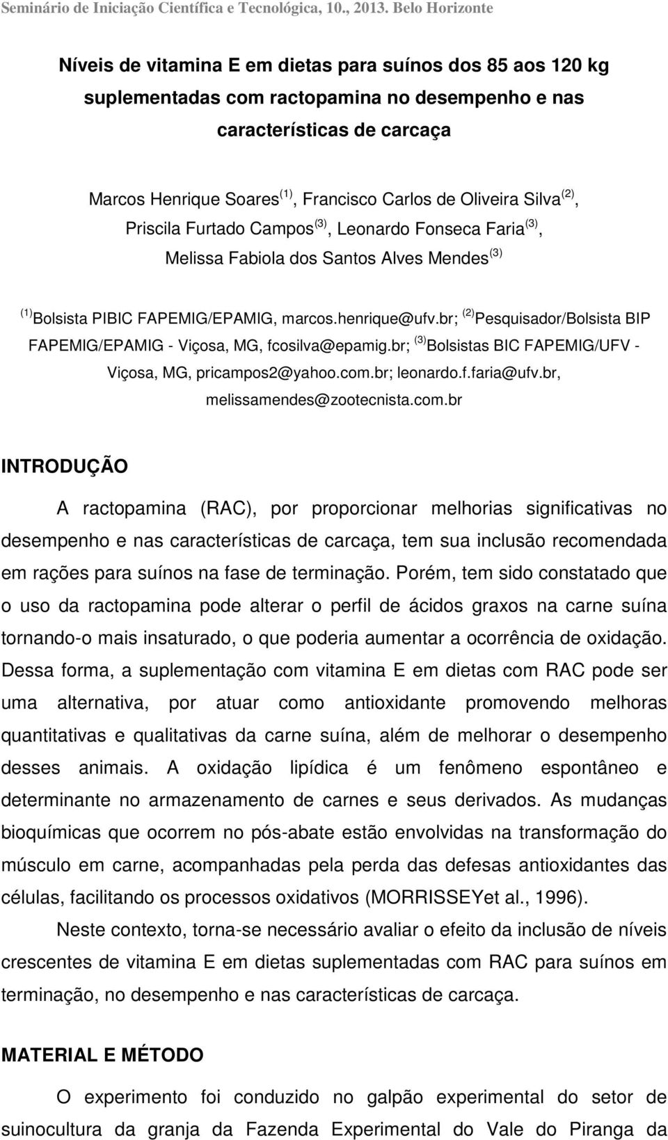 de Oliveira Silva (2), Priscila Furtado Campos (3), Leonardo Fonseca Faria (3), Melissa Fabiola dos Santos Alves Mendes (3) (1) Bolsista PIBIC FAPEMIG/EPAMIG, marcos.henrique@ufv.