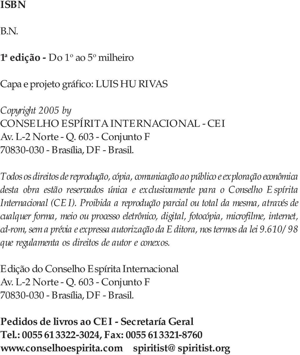 Todos os direitos de reprodução, cópia, comunicação ao público e exploração econômica desta obra estão reservados única e exclusivamente para o Conselho Espírita Internacional (CEI).