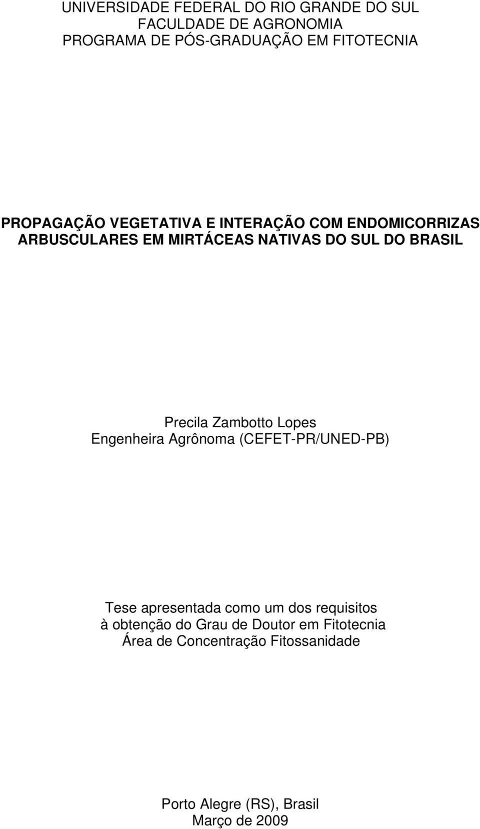 Precila Zambotto Lopes Engenheira Agrônoma (CEFET-PR/UNED-PB) Tese apresentada como um dos requisitos à