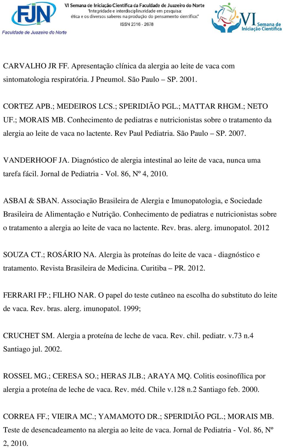 Diagnóstico de alergia intestinal ao leite de vaca, nunca uma tarefa fácil. Jornal de Pediatria - Vol. 86, Nº 4, 2010. ASBAI & SBAN.