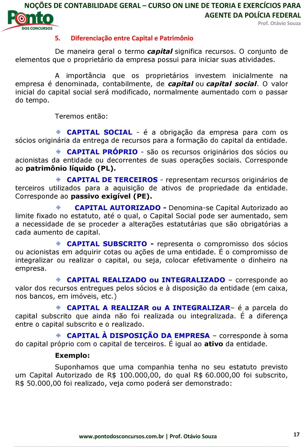 O valor inicial do capital social será modificado, normalmente aumentado com o passar do tempo.