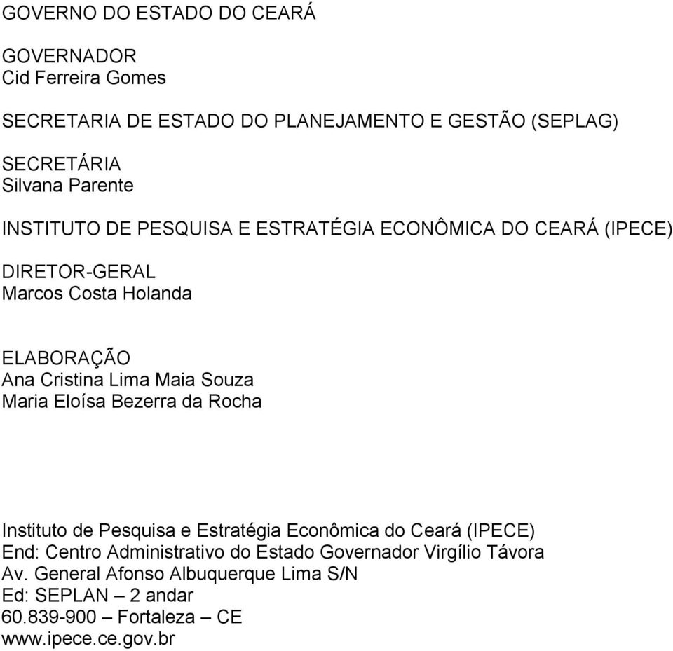 Maia Souza Maria Eloísa Bezerra da Rocha Instituto de Pesquisa e Estratégia Econômica do Ceará (IPECE) End: Centro Administrativo do