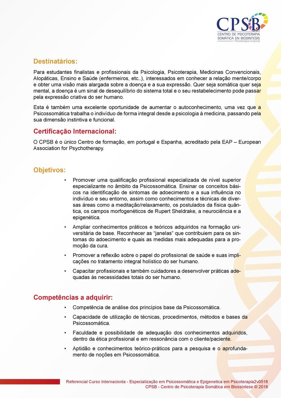 Quer seja somática quer seja mental, a doença é um sinal de desequilíbrio do sistema total e o seu restabelecimento pode passar pela expressão criativa do ser humano.