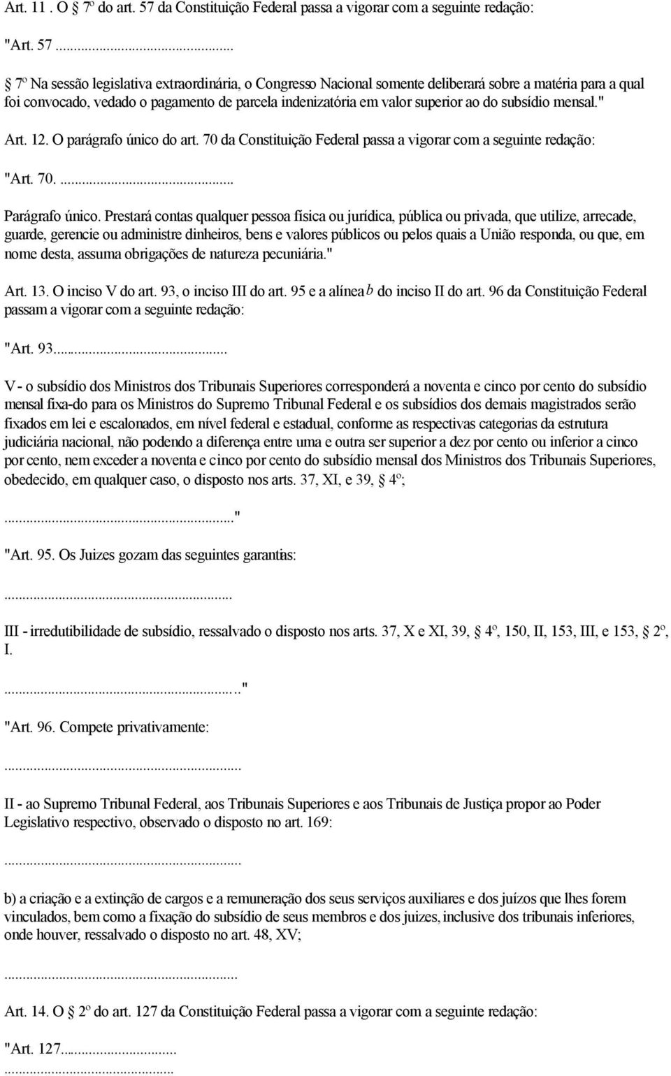 .. 7º Na sessão legislativa extraordinária, o Congresso Nacional somente deliberará sobre a matéria para a qual foi convocado, vedado o pagamento de parcela indenizatória em valor superior ao do