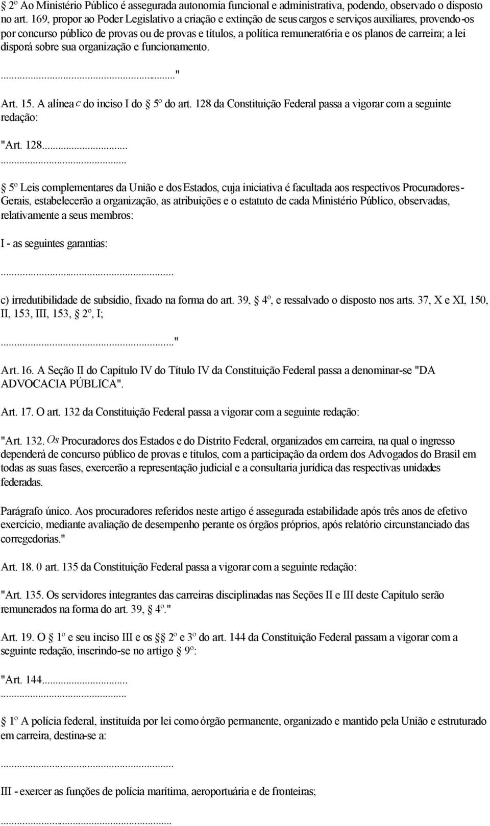 carreira; a lei disporá sobre sua organização e funcionamento.." Art. 15. A alínea c do inciso I do 5º do art. 128 