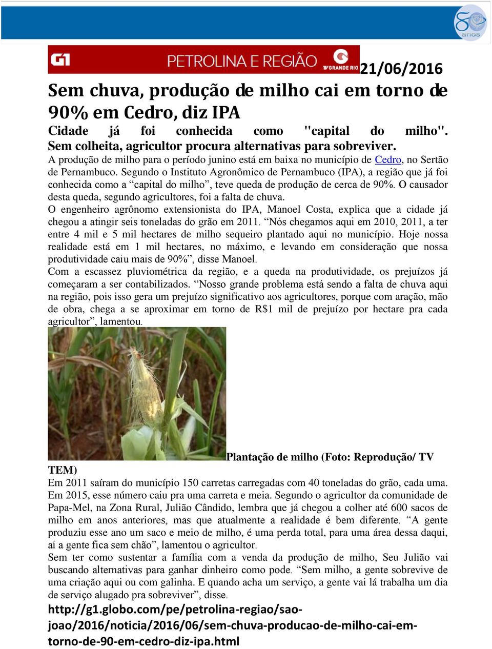 Segundo o Instituto Agronômico de Pernambuco (IPA), a região que já foi conhecida como a capital do milho, teve queda de produção de cerca de 90%.