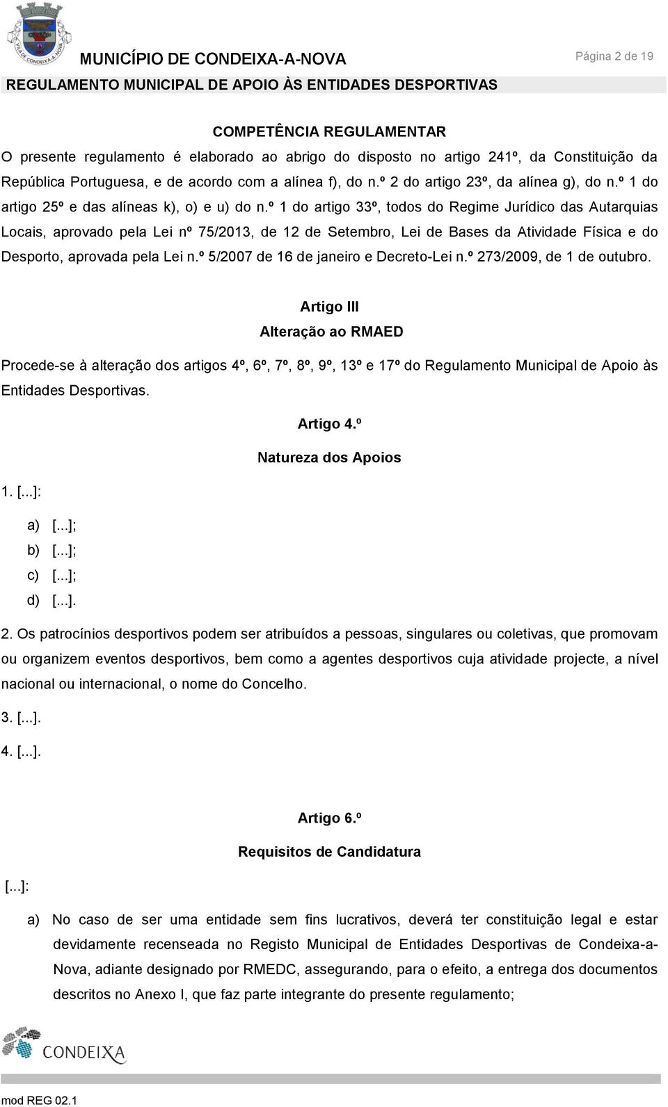 º 1 do artigo 33º, todos do Regime Jurídico das Autarquias Locais, aprovado pela Lei nº 75/2013, de 12 de Setembro, Lei de Bases da Atividade Física e do Desporto, aprovada pela Lei n.