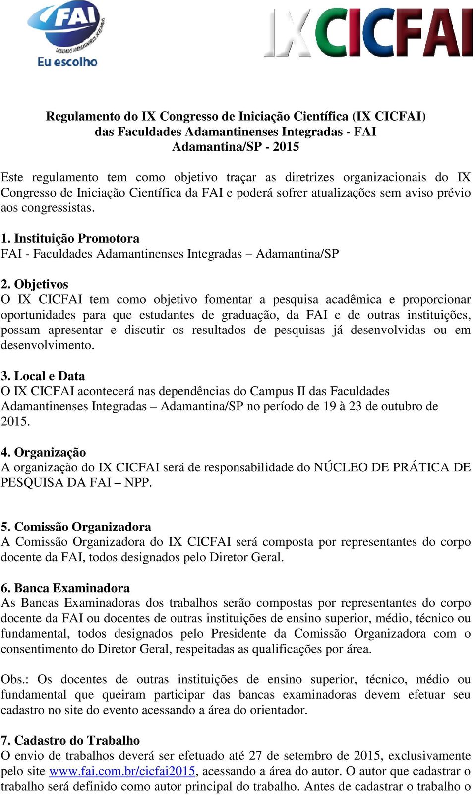 Instituição Promotora FAI - Faculdades Adamantinenses Integradas Adamantina/SP 2.