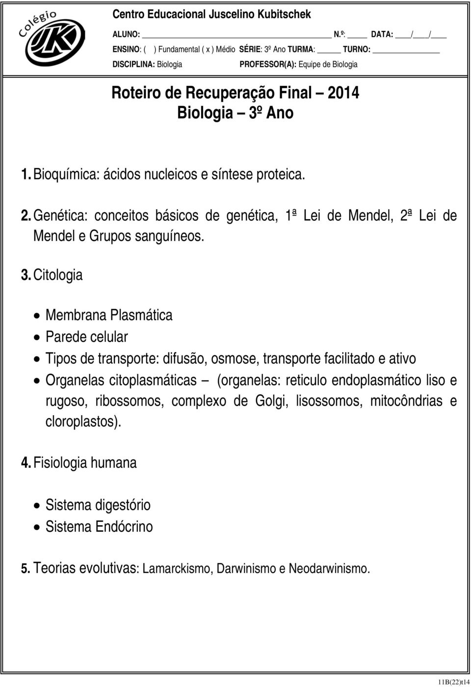 Citologia Membrana Plasmática Parede celular Tipos de transporte: difusão, osmose, transporte facilitado e ativo Organelas citoplasmáticas (organelas: reticulo