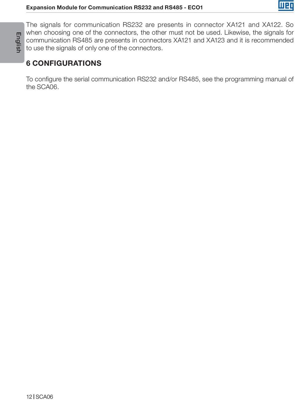 Likewise, the signals for communication RS485 are presents in connectors XA121 and XA123 and it is recommended to use the