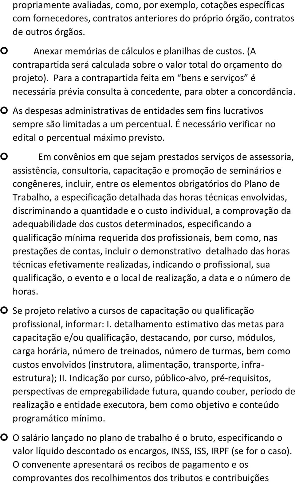 As despesas administrativas de entidades sem fins lucrativos sempre são limitadas a um percentual. É necessário verificar no edital o percentual máximo previsto.