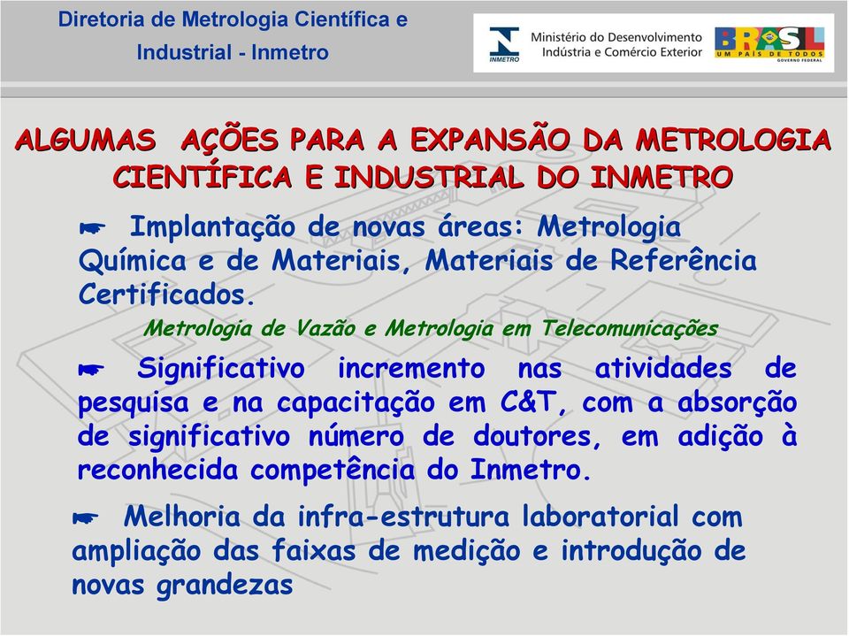 Metrologia de Vazão e Metrologia em Telecomunicações Significativo incremento nas atividades de pesquisa e na capacitação em C&T,