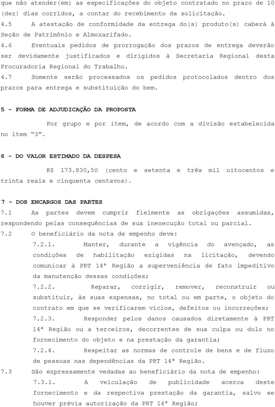 6 Eventuais pedidos de prorrogação dos prazos de entrega deverão ser devidamente justificados e dirigidos à Secretaria Regional desta Procuradoria Regional do Trabalho. 4.