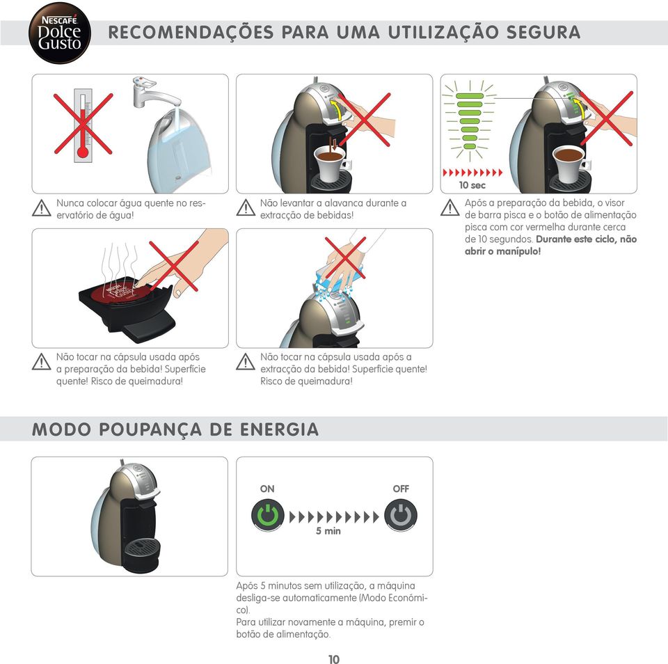 Não tocar na cápsula usada após a preparação da bebida! Superfície quente! Risco de queimadura!