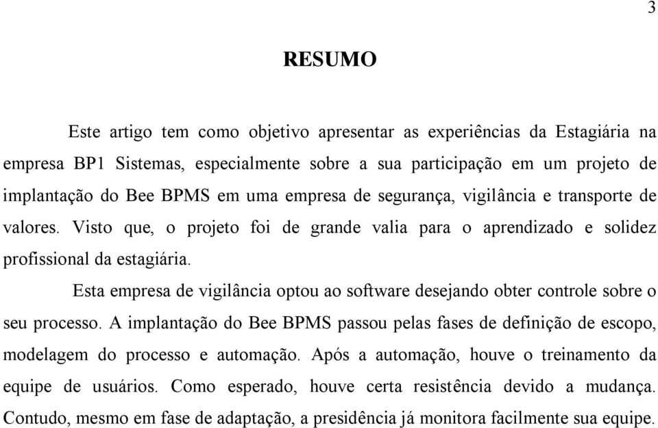 Esta empresa de vigilância optou ao software desejando obter controle sobre o seu processo.