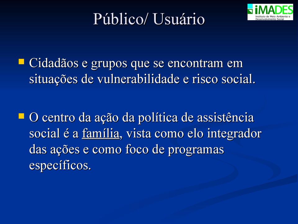 O centro da ação da política de assistência social é a