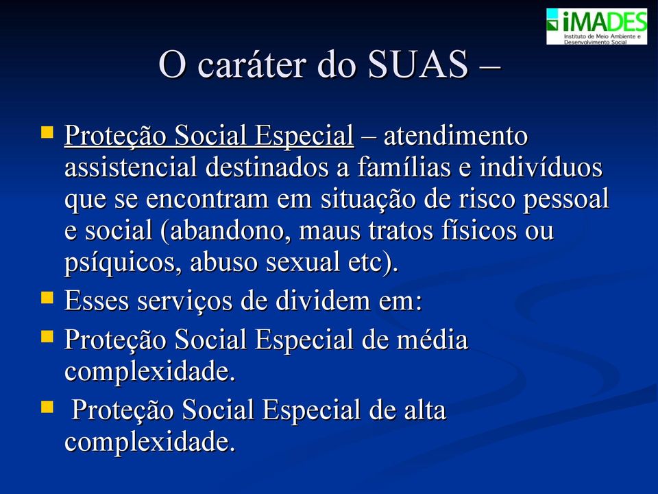 (abandono, maus tratos físicos ou psíquicos, abuso sexual etc).