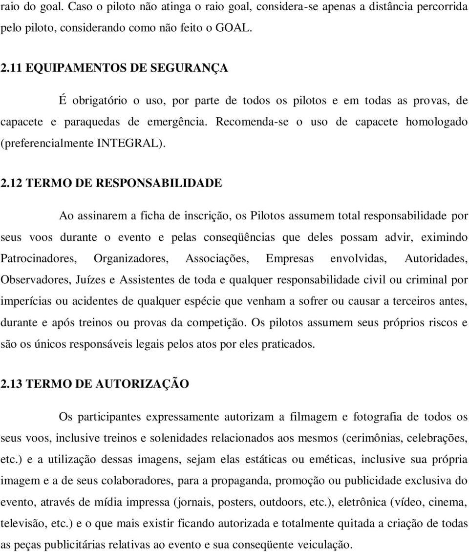 Recomenda-se o uso de capacete homologado (preferencialmente INTEGRAL). 2.