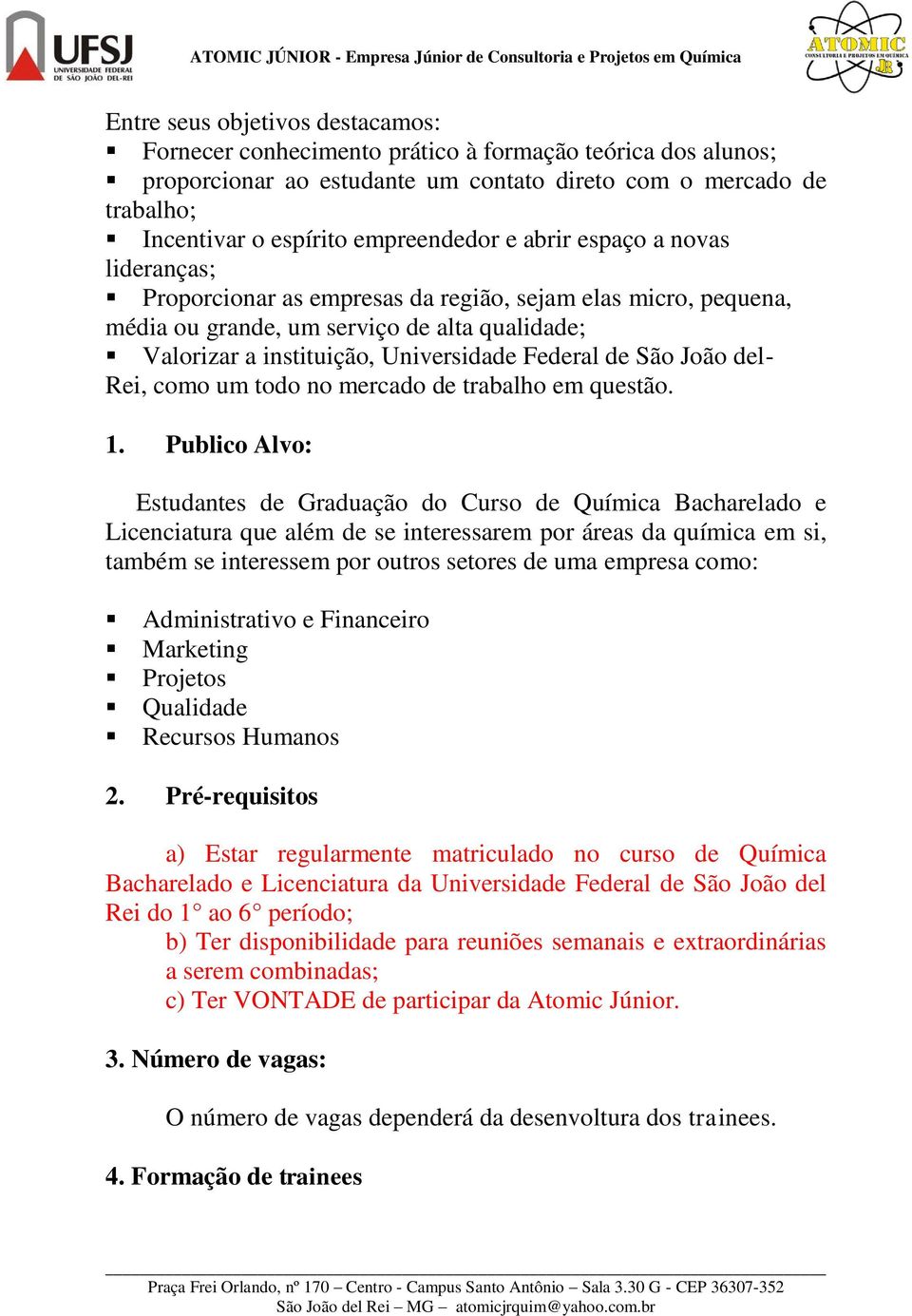 João del- Rei, como um todo no mercado de trabalho em questão. 1.