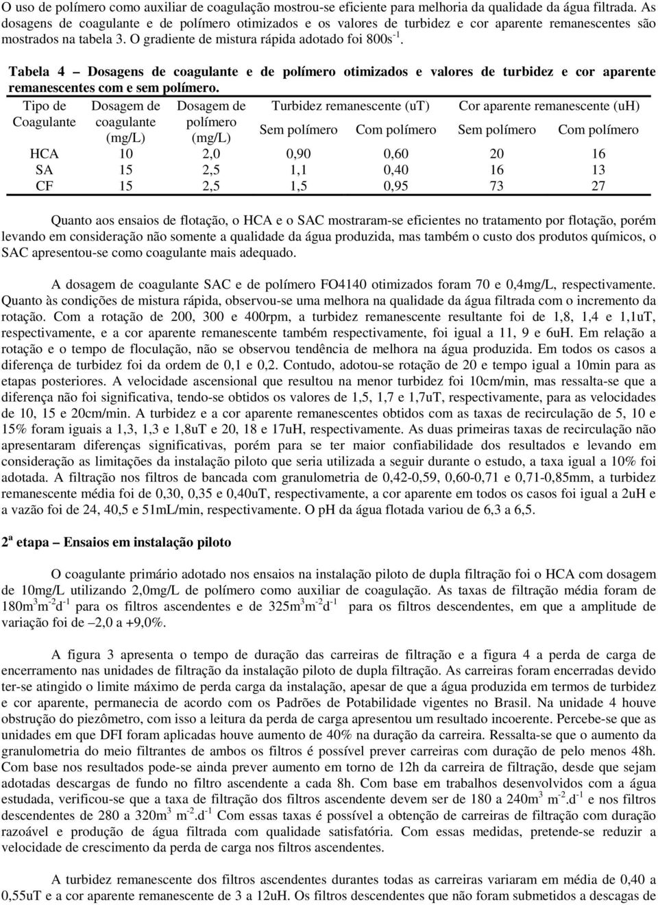 Tabela 4 Dosagens de coagulante e de polímero otimizados e valores de turbidez e cor aparente remanescentes com e sem polímero.