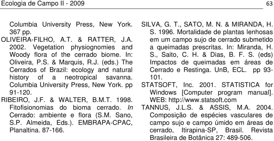 In Cerrado: ambiente e flora (S.M. Sano, S.P. Almeida, Eds.). EMBRAPA-CPAC, Planaltina. 87-166. SILVA, G. T., SATO, M. N. & MIRANDA, H. S. 1996.