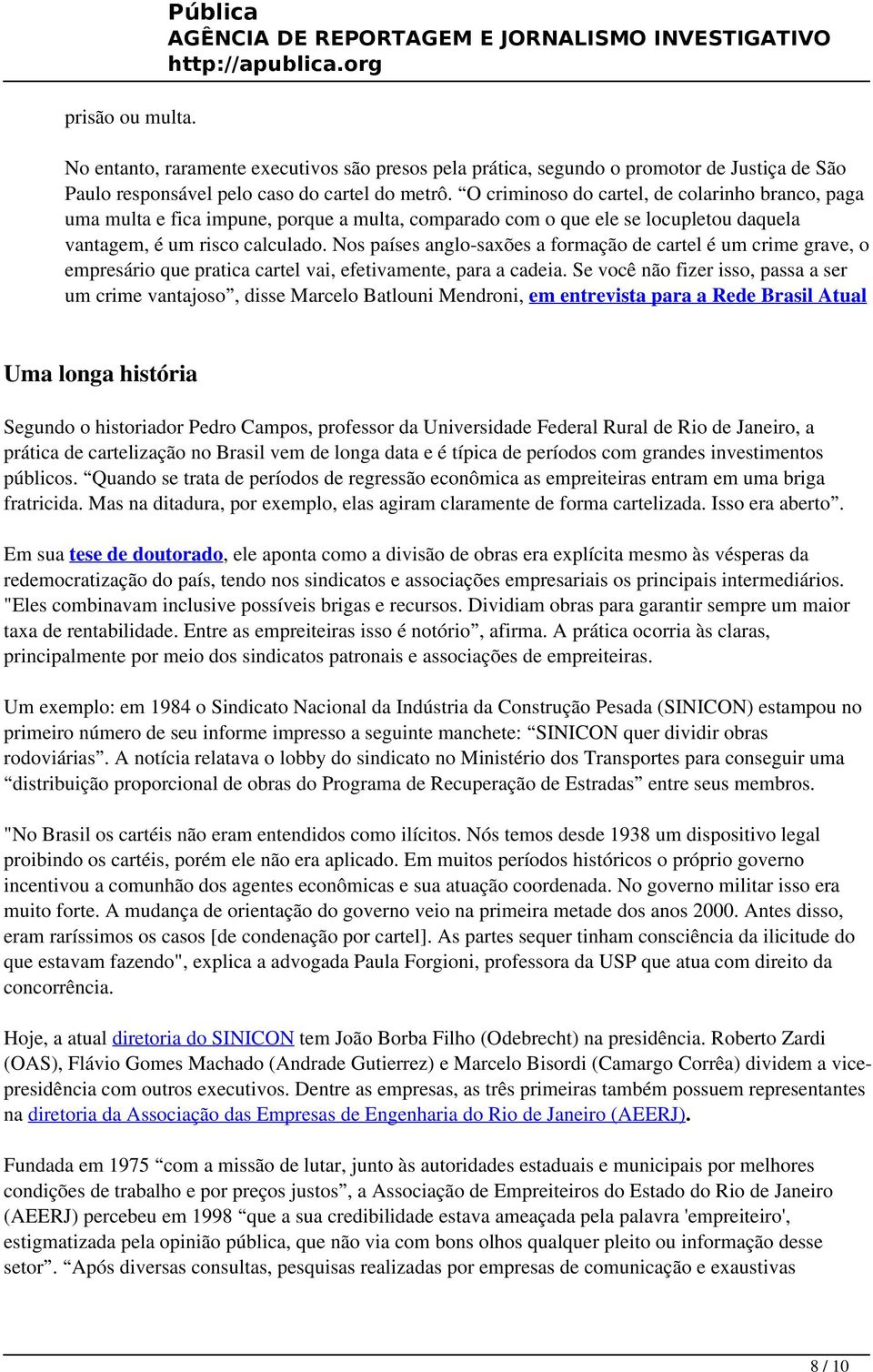 Nos países anglo-saxões a formação de cartel é um crime grave, o empresário que pratica cartel vai, efetivamente, para a cadeia.