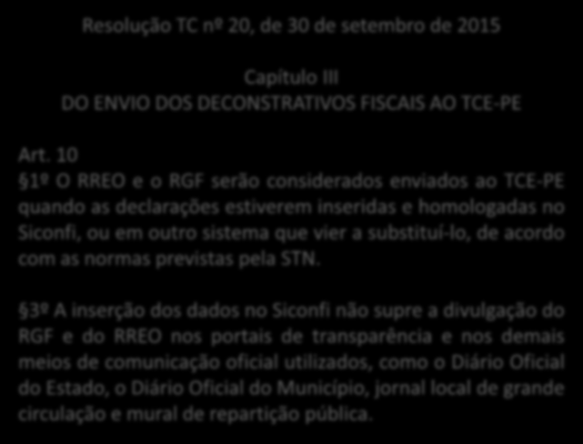 Parceiros na iniciativa RPPS/MPS SIOPE/FNDE TCM-GO TCE-MG TCE-MS TCE-PE Resolução TC nº 20, de 30 de setembro de 2015 Capítulo III DO ENVIO DOS DECONSTRATIVOS FISCAIS AO