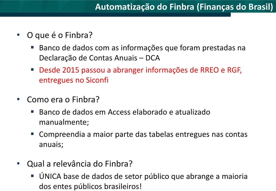 informações de RREO e RGF, entregues no Siconfi Como era o Finbra?