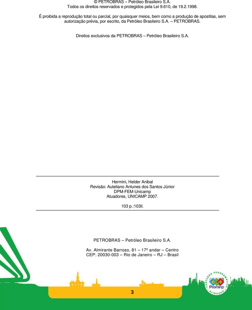 Petróleo Brasileiro S.A. PETROBRAS. Direitos exclusivos da PETROBRAS Petróleo Brasileiro S.A. Hermini, Helder Anibal Revisão: Auteliano Antunes dos Santos Júnior DPM-FEM-Unicamp Atuadores, UNICAMP 2007.