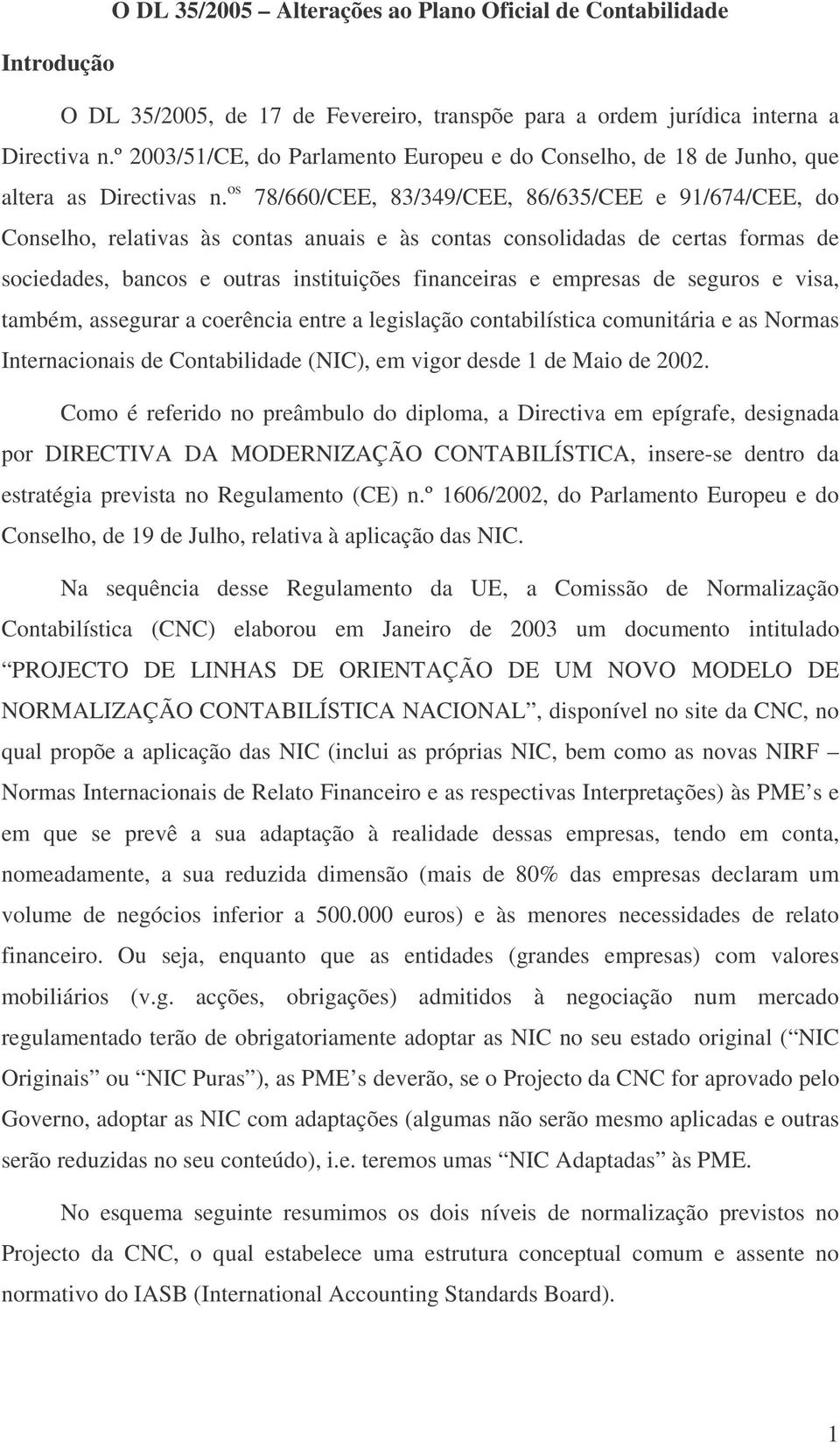 os 78/660/CEE, 83/349/CEE, 86/635/CEE e 91/674/CEE, do Conselho, relativas às contas anuais e às contas consolidadas de certas formas de sociedades, bancos e outras instituições financeiras e