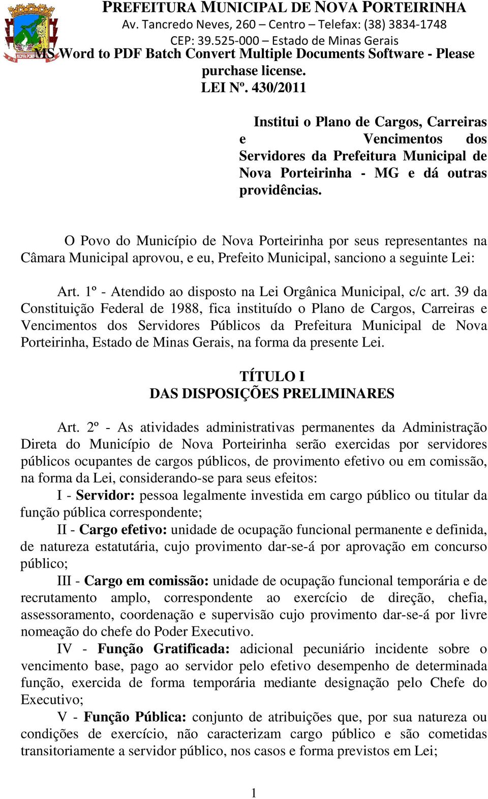 O Povo do Município de Nova Porteirinha por seus representantes na Câmara Municipal aprovou, e eu, Prefeito Municipal, sanciono a seguinte Lei: Art.