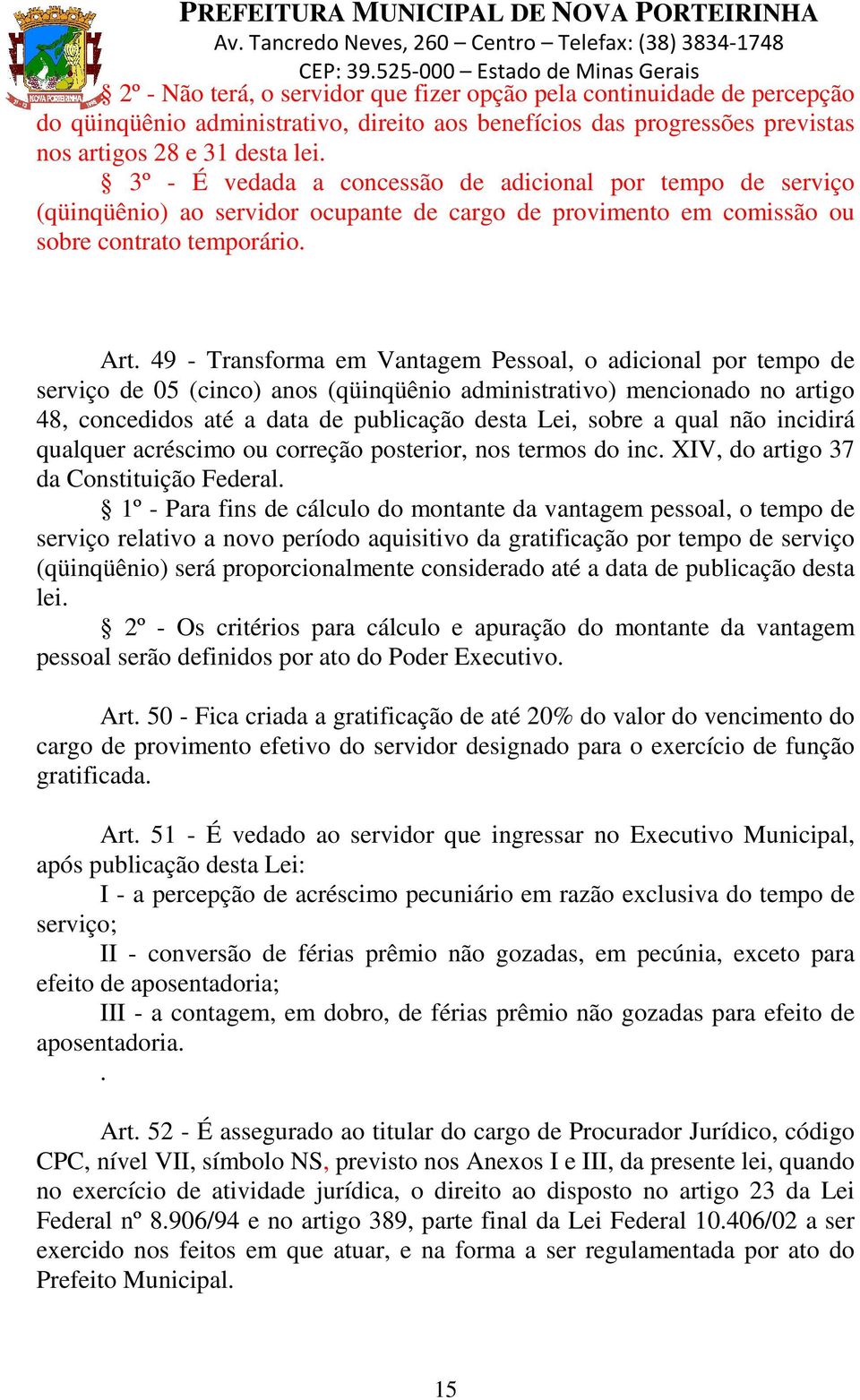 49 - Transforma em Vantagem Pessoal, o adicional por tempo de serviço de 05 (cinco) anos (qüinqüênio administrativo) mencionado no artigo 48, concedidos até a data de publicação desta Lei, sobre a