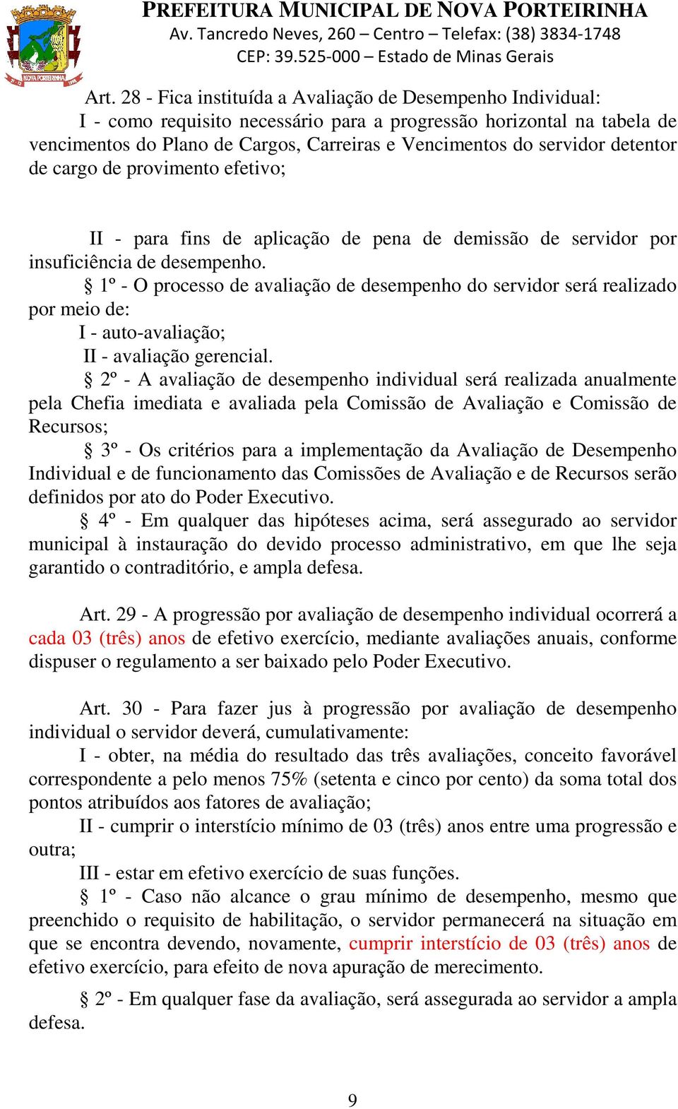 1º - O processo de avaliação de desempenho do servidor será realizado por meio de: I - auto-avaliação; II - avaliação gerencial.