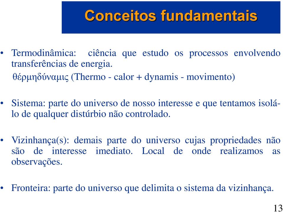 isolálo de qualquer distúrbio não controlado.