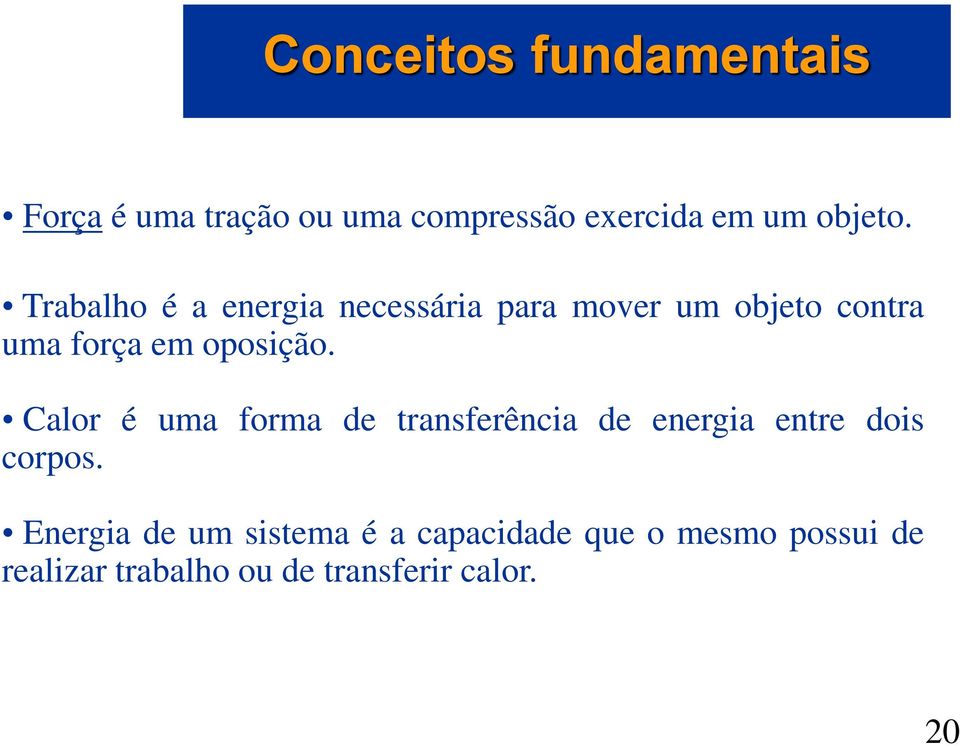 Calor é uma forma de transferência de energia entre dois corpos.