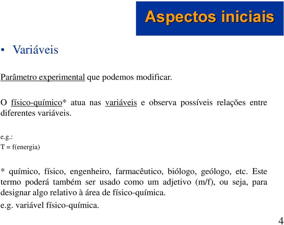 : T = f(energia) * químico, físico, engenheiro, farmacêutico, biólogo, geólogo, etc.