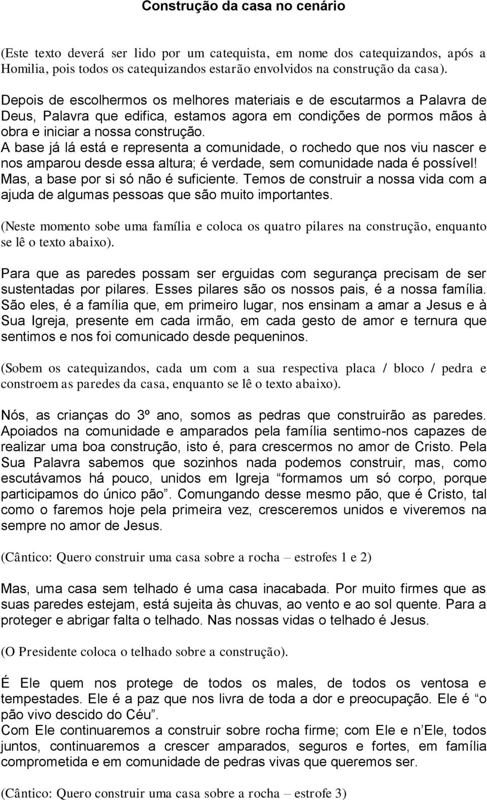 A base já lá está e representa a comunidade, o rochedo que nos viu nascer e nos amparou desde essa altura; é verdade, sem comunidade nada é possível! Mas, a base por si só não é suficiente.