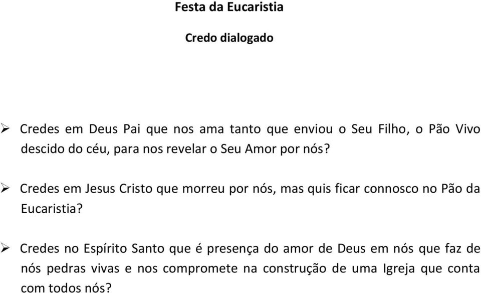 Credes em Jesus Cristo que morreu por nós, mas quis ficar connosco no Pão da Eucaristia?