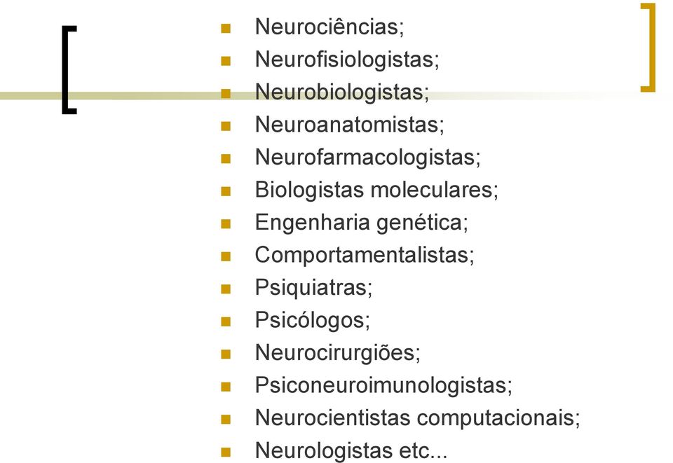 Engenharia genética; Comportamentalistas; Psiquiatras; Psicólogos;