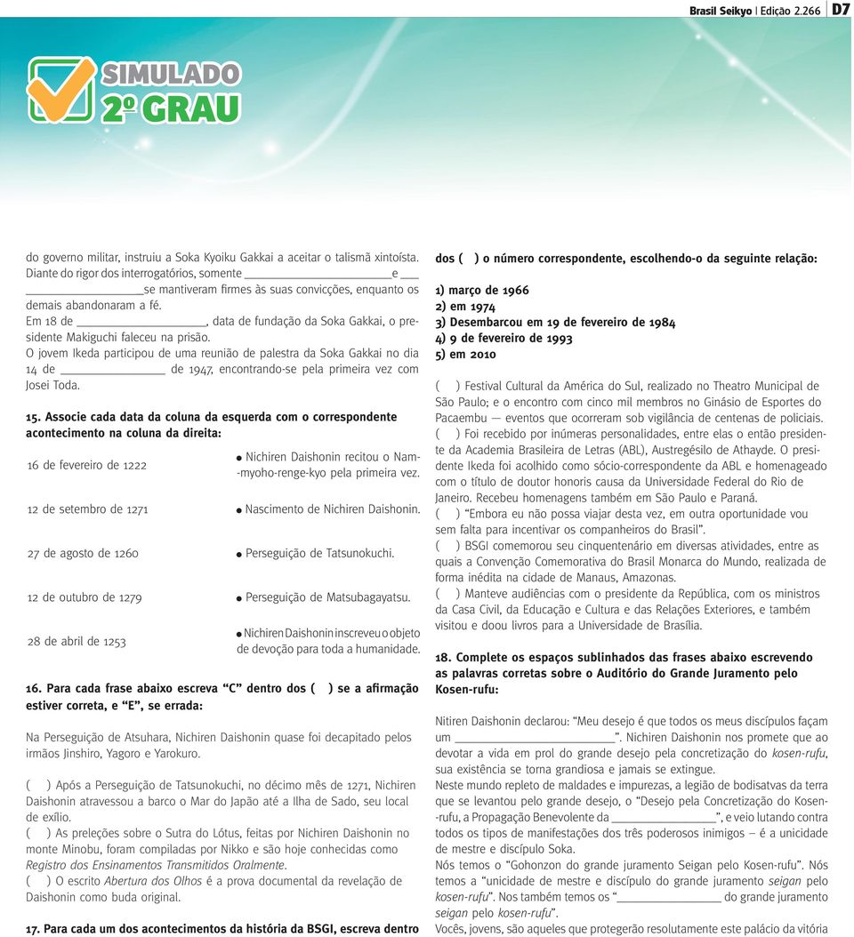 Em 18 de, data de fundação da Soka Gakkai, o presidente Makiguchi faleceu na prisão.