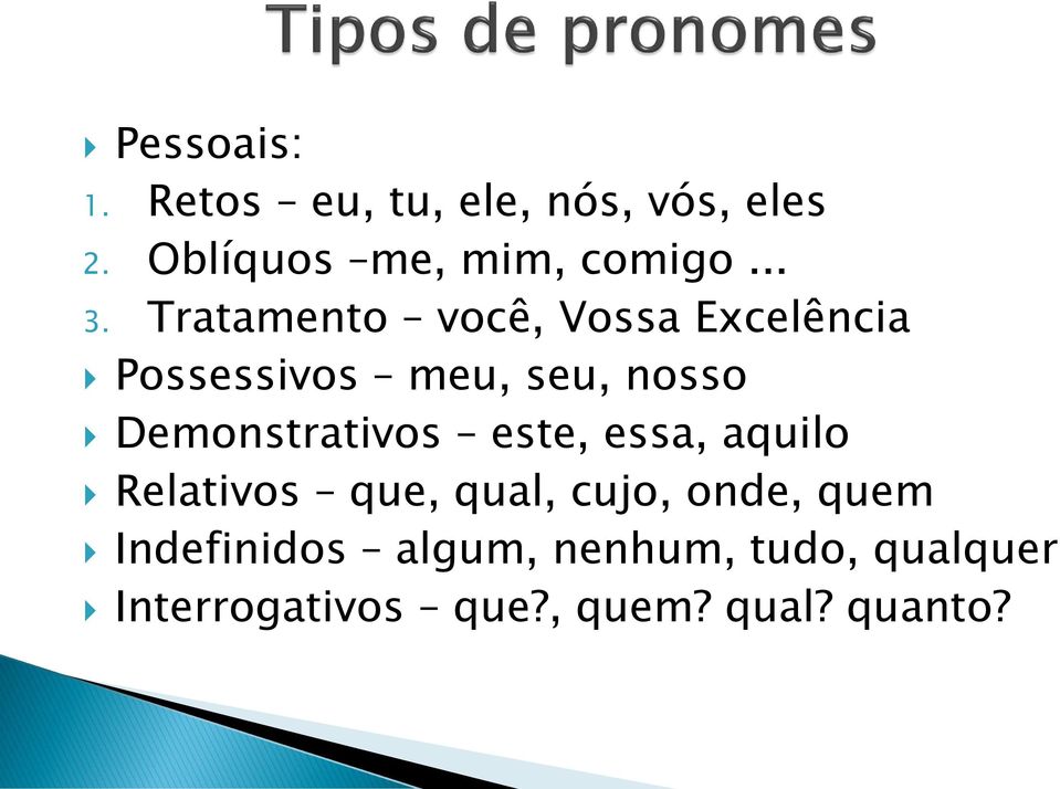 Demonstrativos este, essa, aquilo Relativos que, qual, cujo, onde, quem