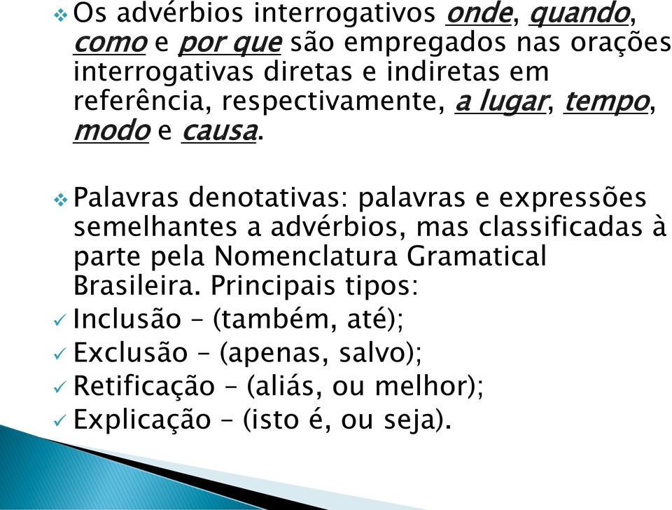 Palavras denotativas: palavras e expressões semelhantes a advérbios, mas classificadas à parte pela