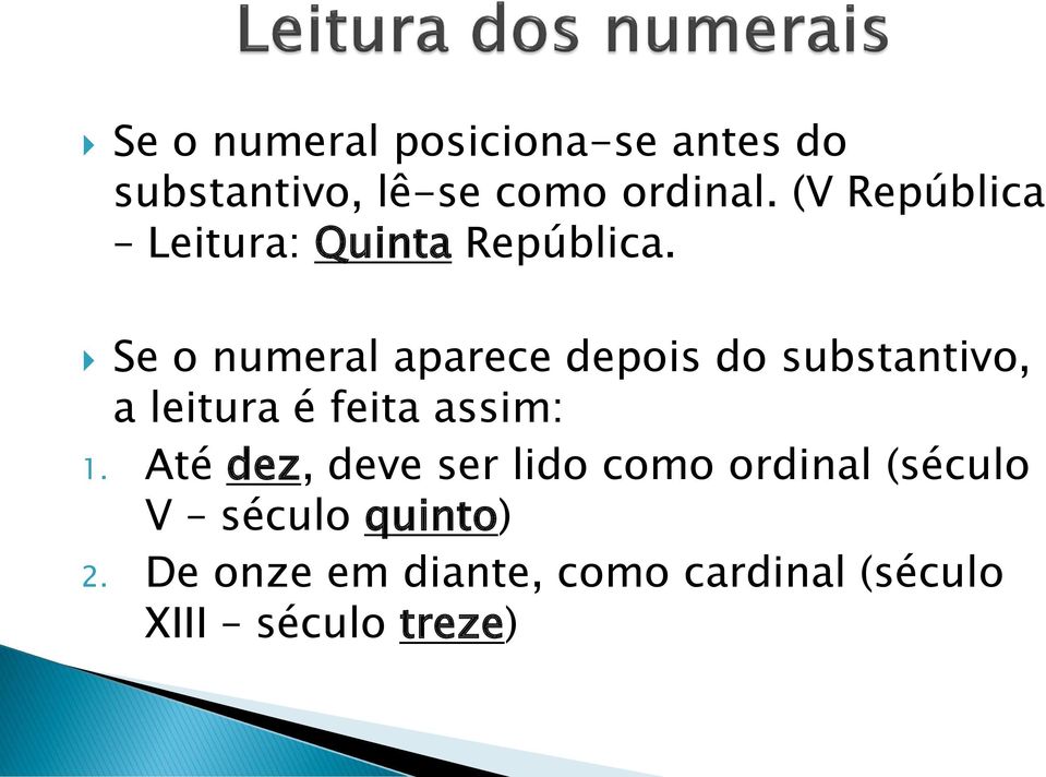 Se o numeral aparece depois do substantivo, a leitura é feita assim: 1.