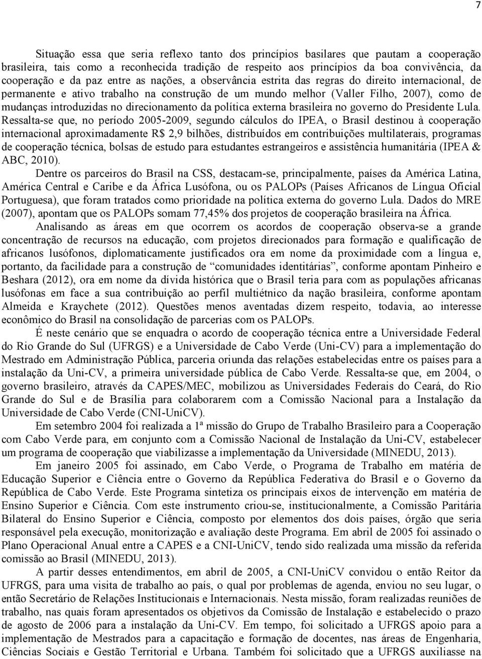 direcionamento da política externa brasileira no governo do Presidente Lula.