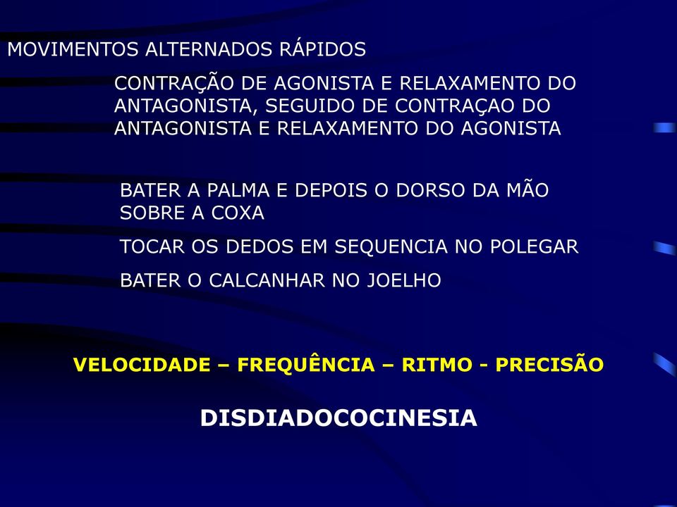 BATER A PALMA E DEPOIS O DORSO DA MÃO SOBRE A COXA TOCAR OS DEDOS EM SEQUENCIA