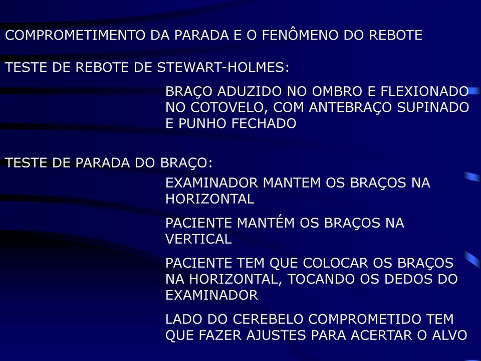 MANTEM OS BRAÇOS NA HORIZONTAL PACIENTE MANTÉM OS BRAÇOS NA VERTICAL PACIENTE TEM QUE COLOCAR OS BRAÇOS NA