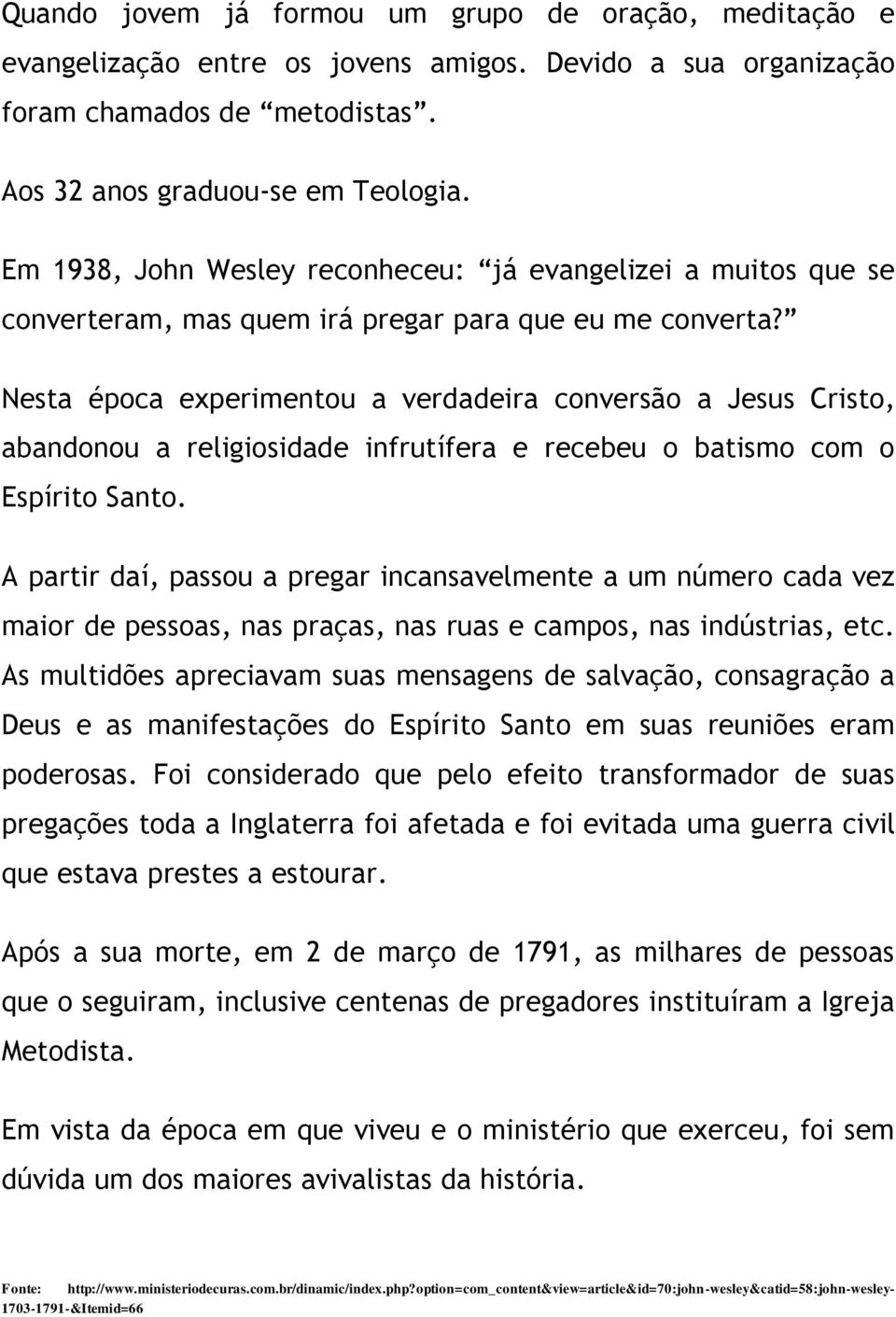 Nesta época experimentou a verdadeira conversão a Jesus Cristo, abandonou a religiosidade infrutífera e recebeu o batismo com o Espírito Santo.